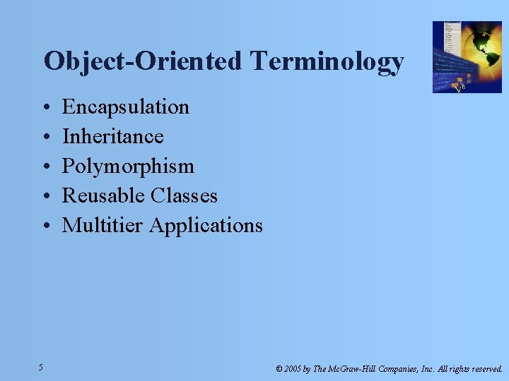 Object-Oriented Terminology • • • 5 Encapsulation Inheritance Polymorphism Reusable Classes Multitier Applications ©