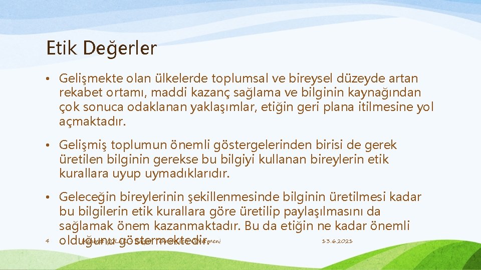 Etik Değerler • Gelişmekte olan ülkelerde toplumsal ve bireysel düzeyde artan rekabet ortamı, maddi