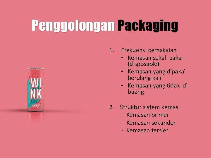 Penggolongan Packaging 1. Frekuensi pemakaian • Kemasan sekali pakai (disposable) • Kemasan yang dipakai