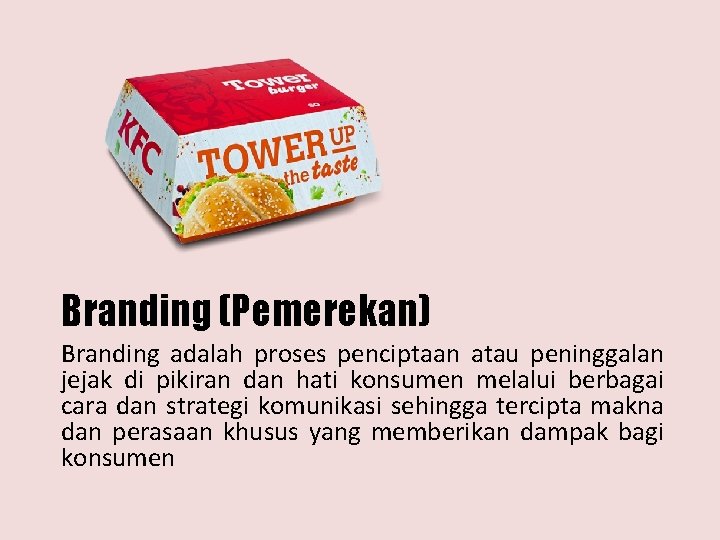 Branding (Pemerekan) Branding adalah proses penciptaan atau peninggalan jejak di pikiran dan hati konsumen