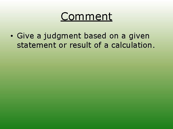 Comment • Give a judgment based on a given statement or result of a