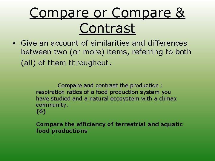 Compare or Compare & Contrast • Give an account of similarities and differences between