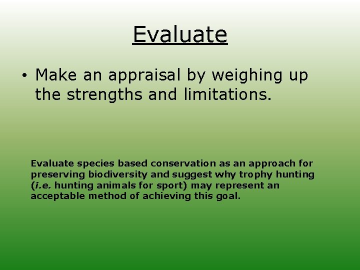 Evaluate • Make an appraisal by weighing up the strengths and limitations. Evaluate species