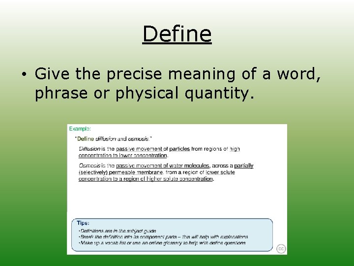 Define • Give the precise meaning of a word, phrase or physical quantity. 