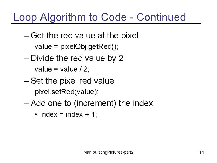 Loop Algorithm to Code - Continued – Get the red value at the pixel