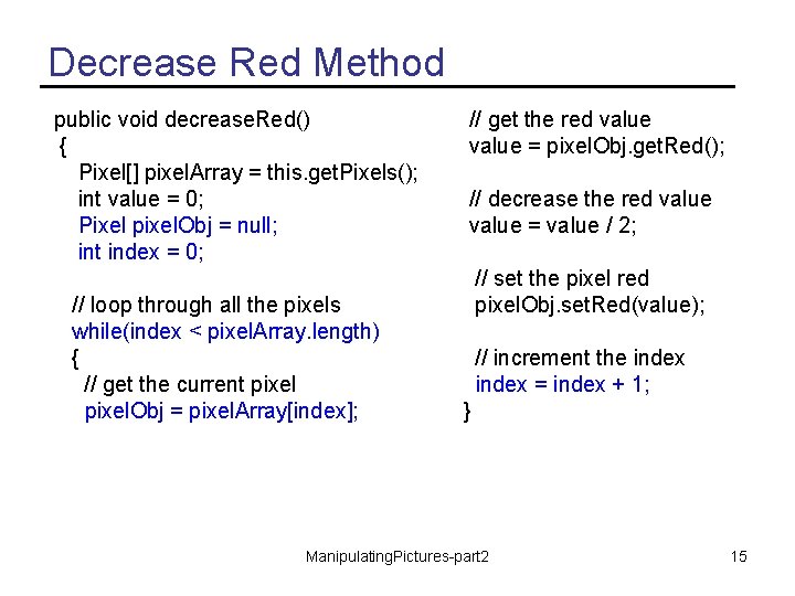 Decrease Red Method public void decrease. Red() { Pixel[] pixel. Array = this. get.