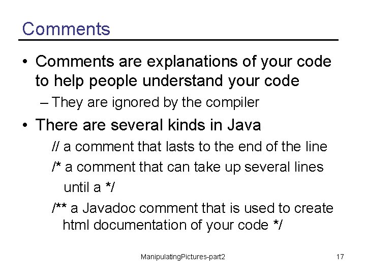 Comments • Comments are explanations of your code to help people understand your code