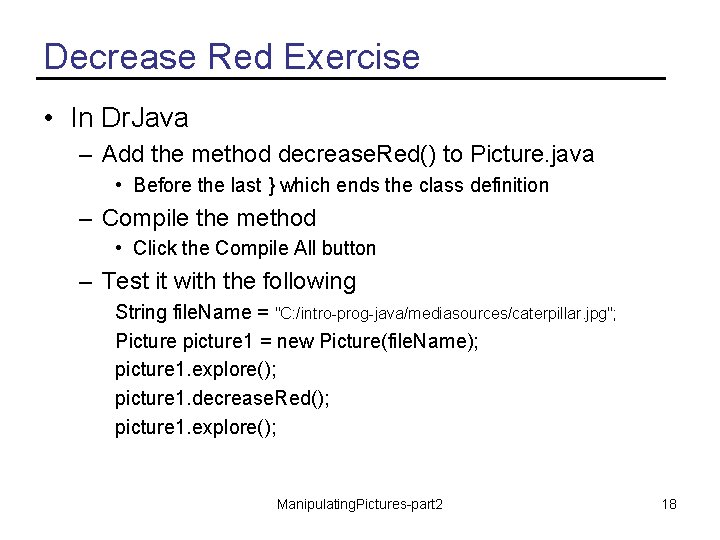 Decrease Red Exercise • In Dr. Java – Add the method decrease. Red() to