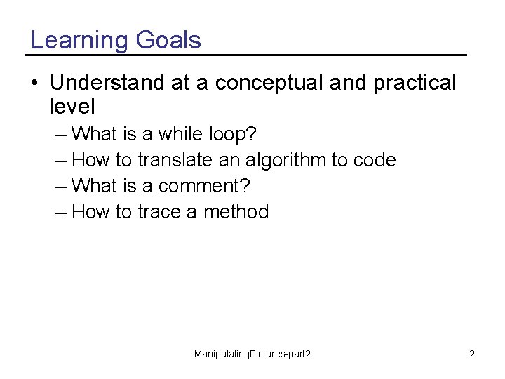 Learning Goals • Understand at a conceptual and practical level – What is a