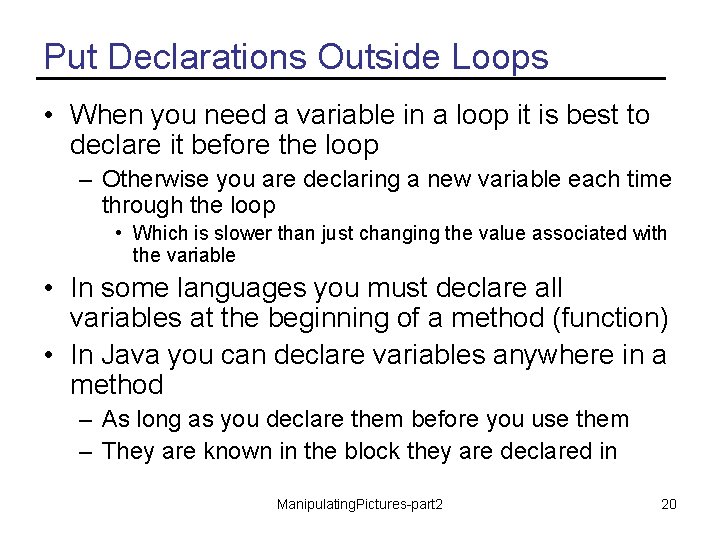 Put Declarations Outside Loops • When you need a variable in a loop it