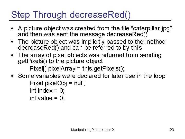 Step Through decrease. Red() • A picture object was created from the file “caterpillar.
