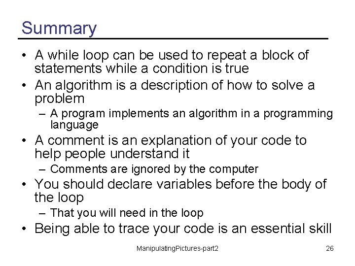 Summary • A while loop can be used to repeat a block of statements