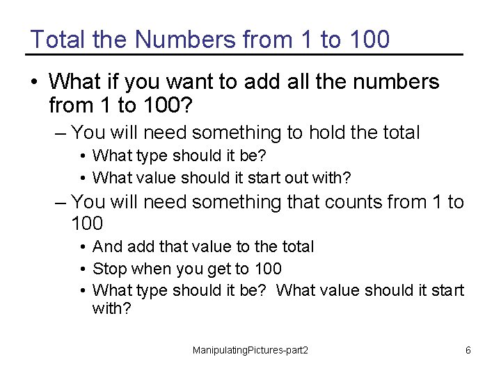 Total the Numbers from 1 to 100 • What if you want to add