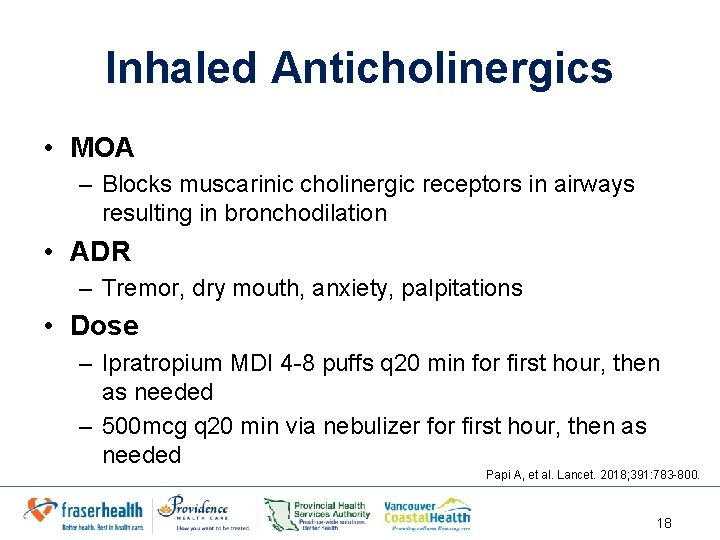 Inhaled Anticholinergics • MOA – Blocks muscarinic cholinergic receptors in airways resulting in bronchodilation