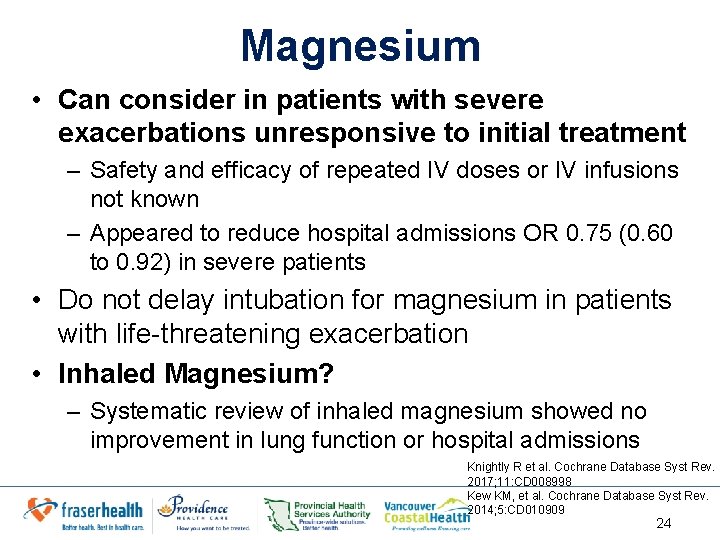 Magnesium • Can consider in patients with severe exacerbations unresponsive to initial treatment –