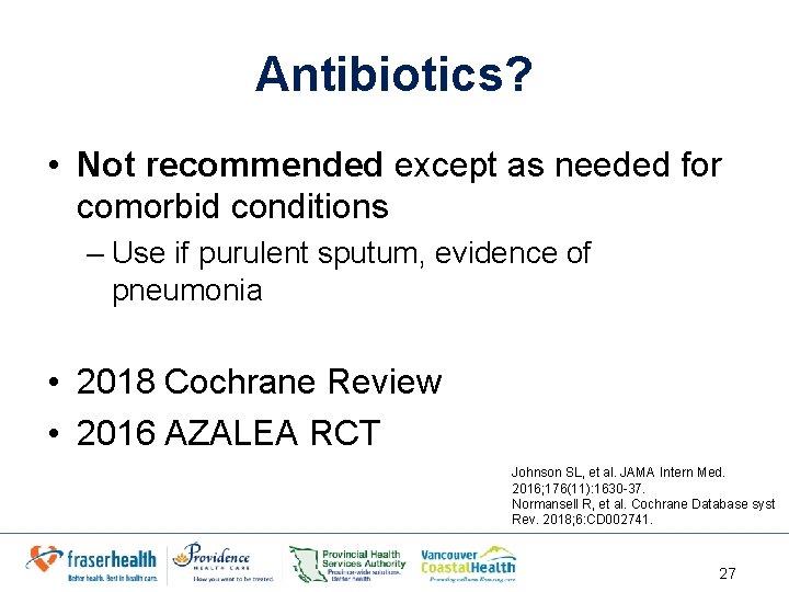 Antibiotics? • Not recommended except as needed for comorbid conditions – Use if purulent