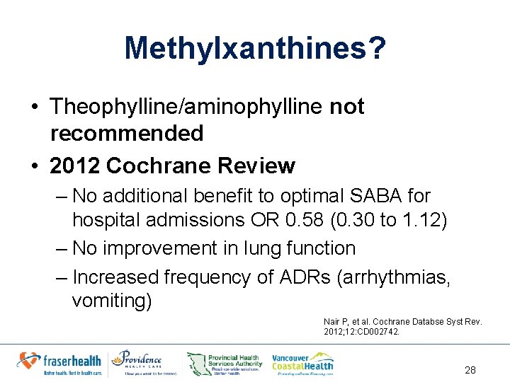 Methylxanthines? • Theophylline/aminophylline not recommended • 2012 Cochrane Review – No additional benefit to