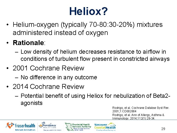 Heliox? • Helium-oxygen (typically 70 -80: 30 -20%) mixtures administered instead of oxygen •