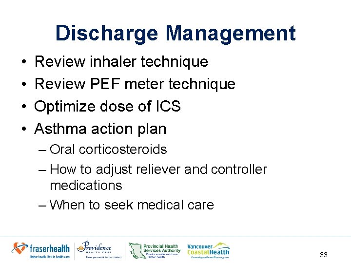 Discharge Management • • Review inhaler technique Review PEF meter technique Optimize dose of