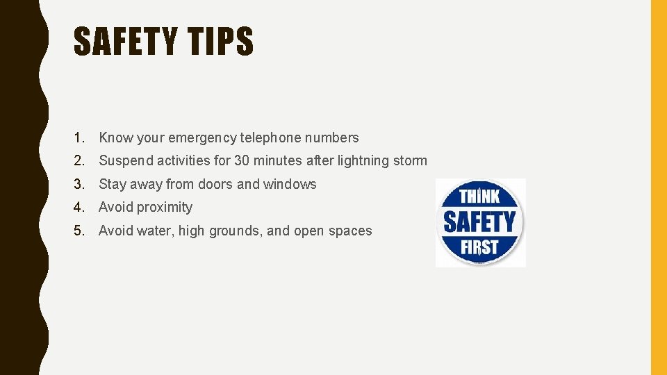 SAFETY TIPS 1. Know your emergency telephone numbers 2. Suspend activities for 30 minutes