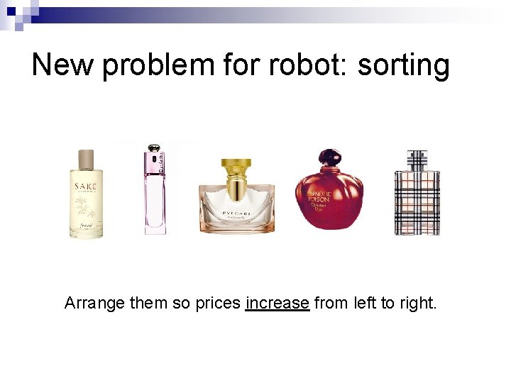 New problem for robot: sorting Arrange them so prices increase from left to right.