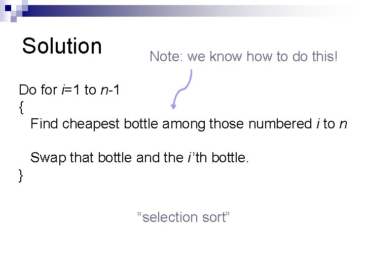 Solution Note: we know how to do this! Do for i=1 to n-1 {