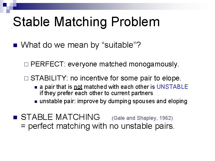 Stable Matching Problem n What do we mean by “suitable”? ¨ PERFECT: everyone matched