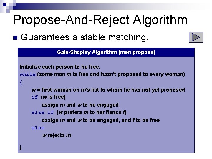 Propose-And-Reject Algorithm n Guarantees a stable matching. Gale-Shapley Algorithm (men propose) Initialize each person