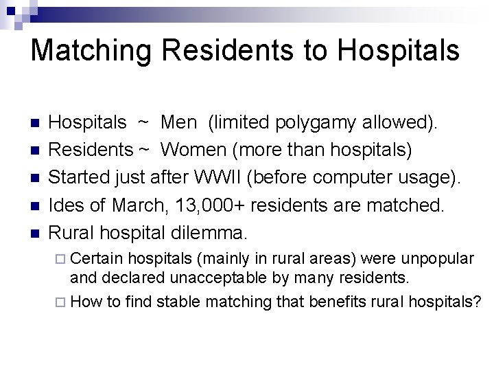 Matching Residents to Hospitals n n n Hospitals ~ Men (limited polygamy allowed). Residents