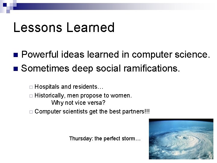 Lessons Learned Powerful ideas learned in computer science. n Sometimes deep social ramifications. n