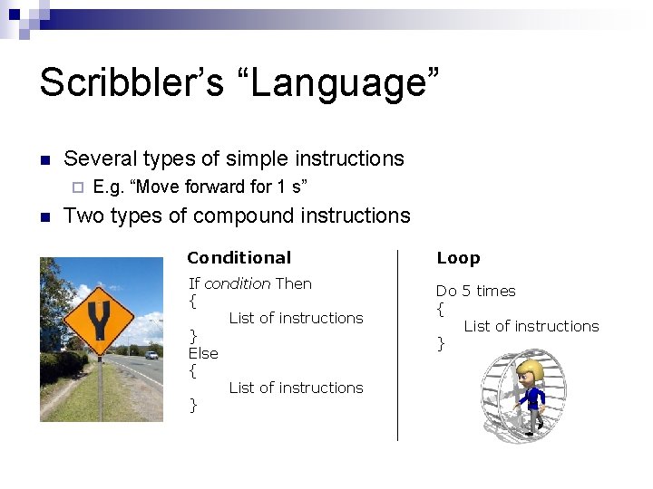 Scribbler’s “Language” n Several types of simple instructions ¨ n E. g. “Move forward