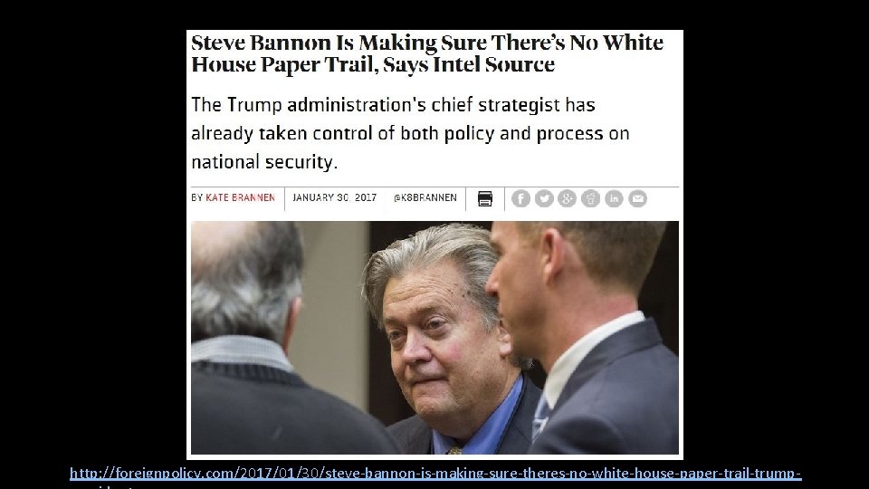 http: //foreignpolicy. com/2017/01/30/steve-bannon-is-making-sure-theres-no-white-house-paper-trail-trump- 