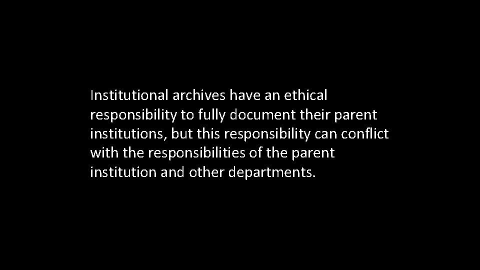 Institutional archives have an ethical responsibility to fully document their parent institutions, but this
