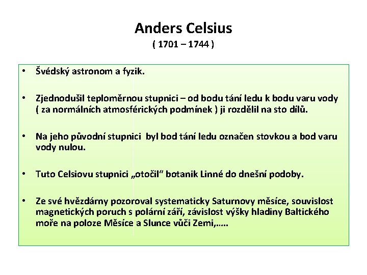 Anders Celsius ( 1701 – 1744 ) • Švédský astronom a fyzik. • Zjednodušil