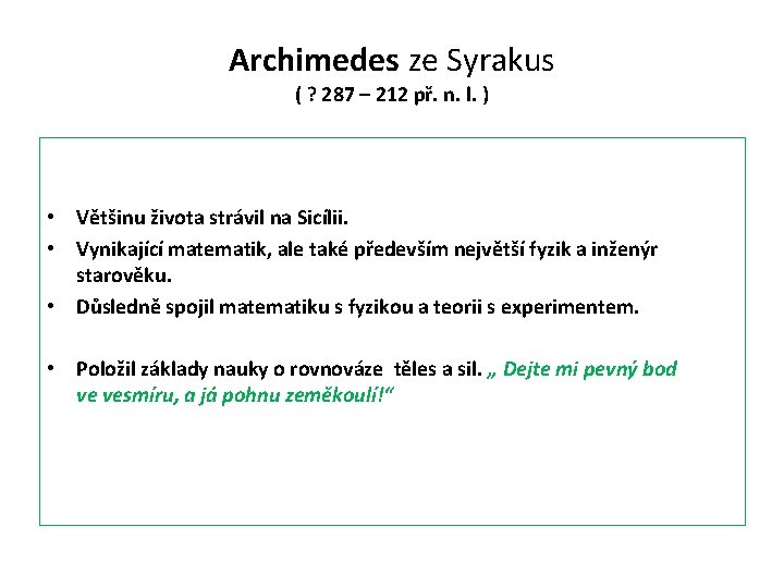 Archimedes ze Syrakus ( ? 287 – 212 př. n. l. ) • Většinu