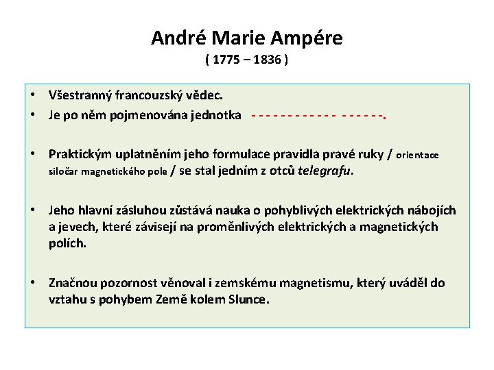 André Marie Ampére ( 1775 – 1836 ) • Všestranný francouzský vědec. • Je