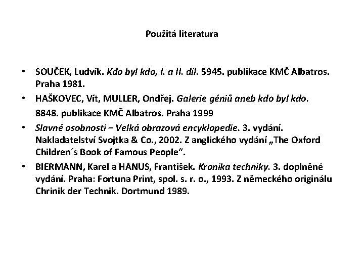 Použitá literatura • SOUČEK, Ludvík. Kdo byl kdo, I. a II. díl. 5945. publikace