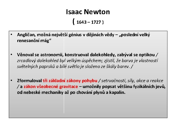 Isaac Newton ( 1643 – 1727 ) • Angličan, možná největší génius v dějinách