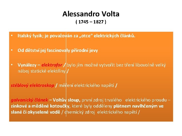 Alessandro Volta ( 1745 – 1827 ) • Italský fyzik; je považován za „otce“