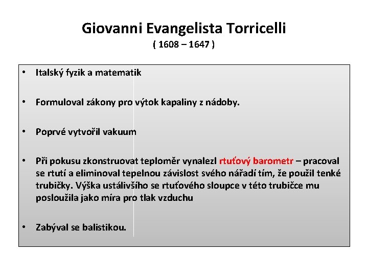 Giovanni Evangelista Torricelli ( 1608 – 1647 ) • Italský fyzik a matematik •