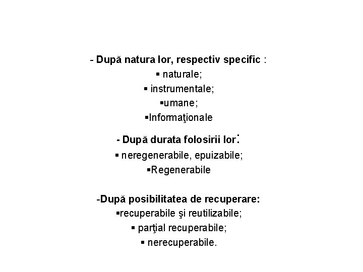 - După natura lor, respectiv specific : § naturale; § instrumentale; §umane; §Informaţionale -