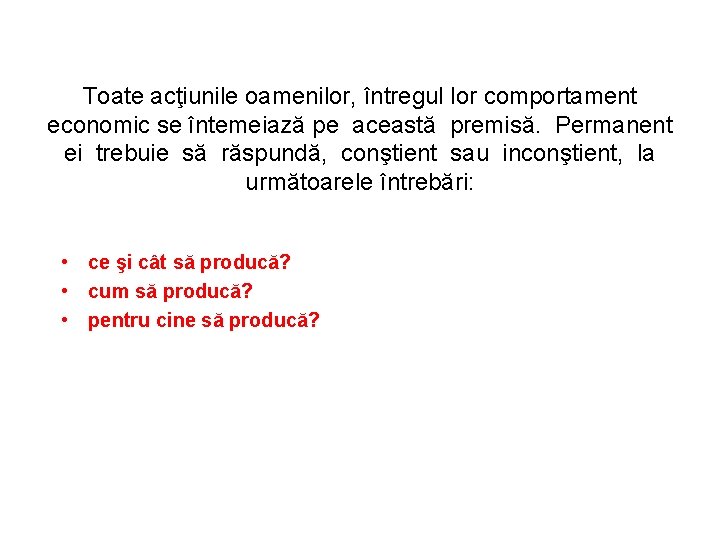 Toate acţiunile oamenilor, întregul lor comportament economic se întemeiază pe această premisă. Permanent ei