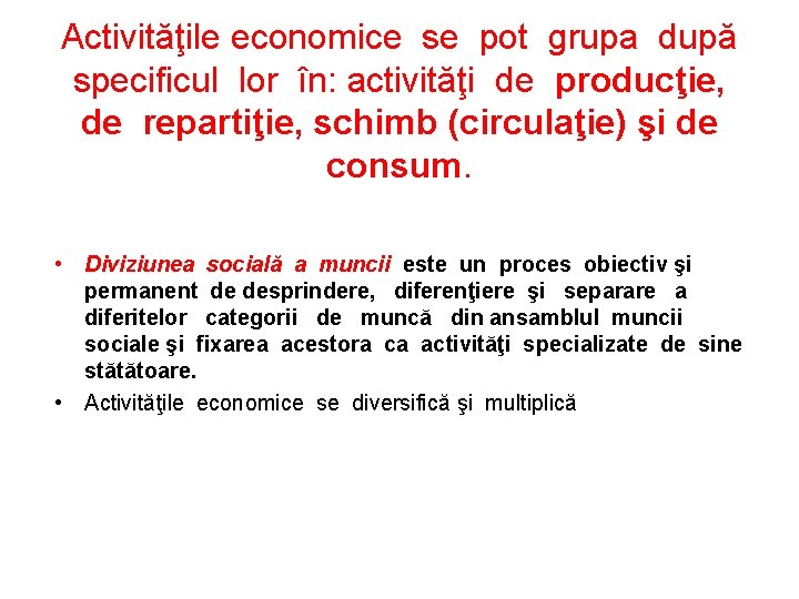 Activităţile economice se pot grupa după specificul lor în: activităţi de producţie, de repartiţie,