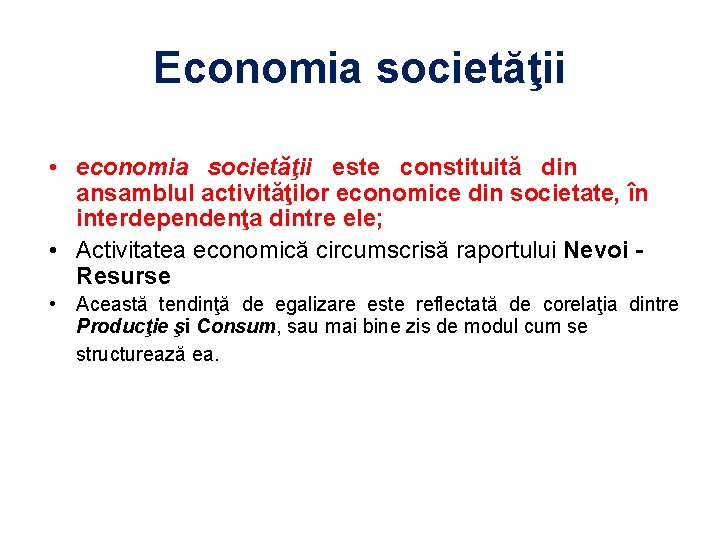 Economia societăţii • economia societăţii este constituită din ansamblul activităţilor economice din societate, în