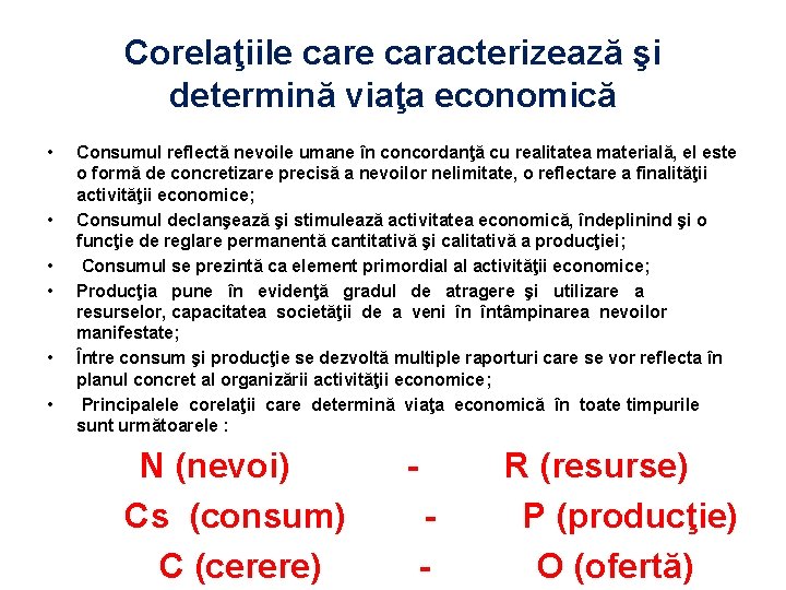 Corelaţiile caracterizează şi determină viaţa economică • • • Consumul reflectă nevoile umane în