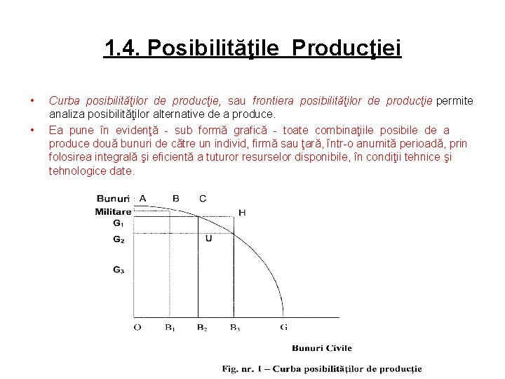 1. 4. Posibilităţile Producţiei • • Curba posibilităţilor de producţie, sau frontiera posibilităţilor de
