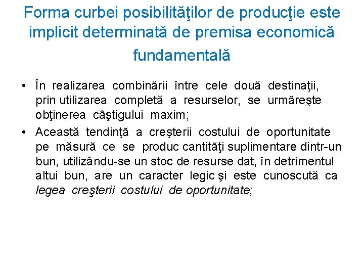 Forma curbei posibilităţilor de producţie este implicit determinată de premisa economică fundamentală • În