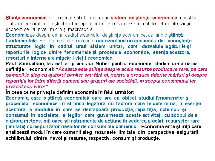 Ştiinţa economică se prezintă sub forma unui sistem de ştiinţe economice constituit dintr-un ansamblu