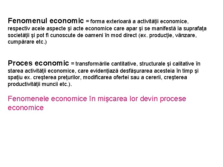 Fenomenul economic = forma exterioară a activităţii economice, respectiv acele aspecte şi acte economice