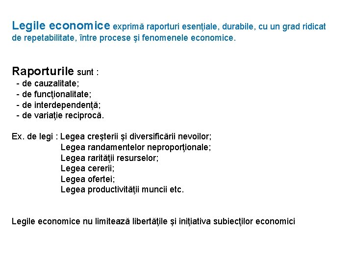 Legile economice exprimă raporturi esenţiale, durabile, cu un grad ridicat de repetabilitate, între procese